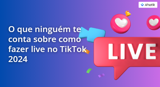 O que ninguém te conta sobre como fazer live no TikTok